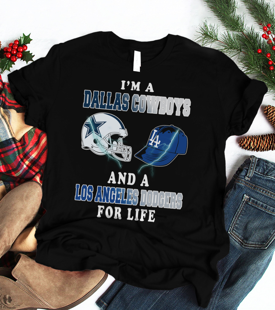 I'm A Dallas Cowboys And A Los Angeles Dodgers For Life T-Shirt