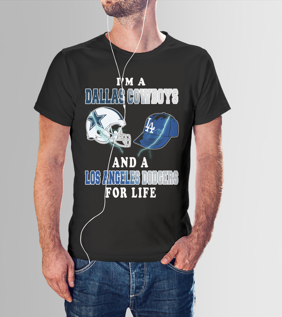 I'm A Dallas Cowboys And A Los Angeles Dodgers For Life T-Shirt