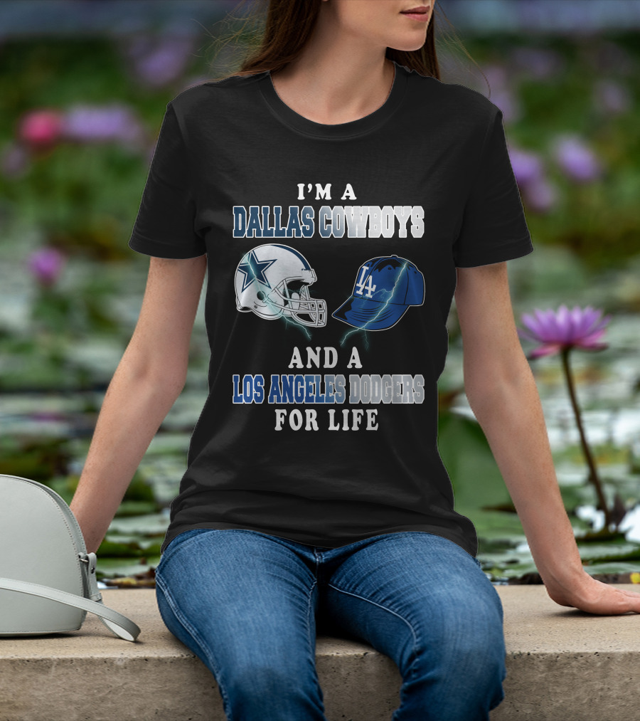 I'm A Dallas Cowboys And A Los Angeles Dodgers For Life T-Shirt