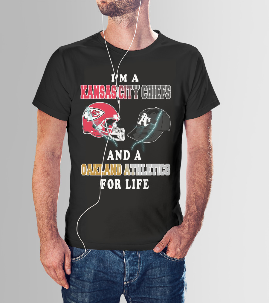 I'm A Kansas City Chiefs And Oakland Athletics For Life T-Shirt
