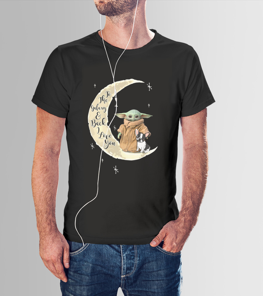 To The Galaxy And Back I Love You Baby Yoda French Bulldog Moon T-Shirt