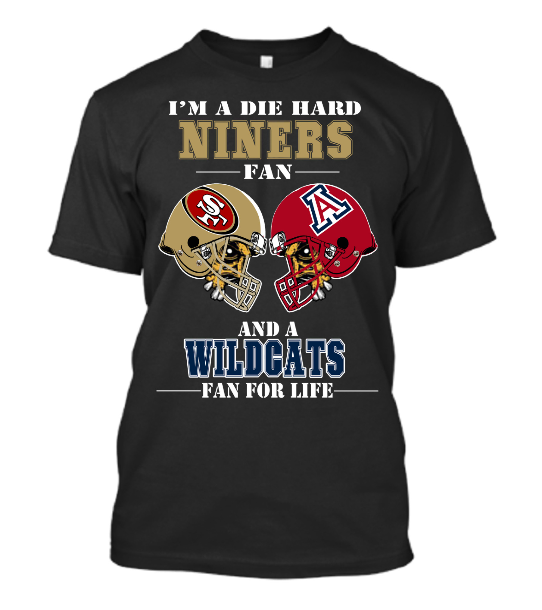 I'm A Die Hard Niners Fan And A Wildcats Fan For Life T-Shirt