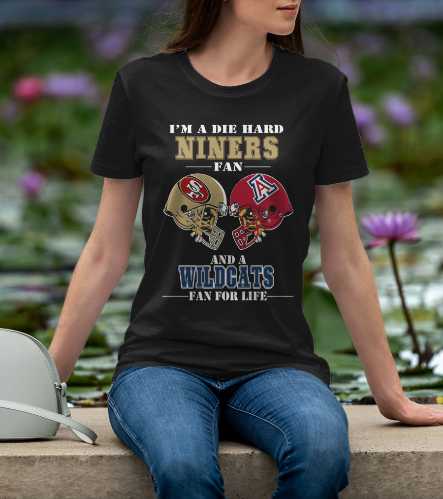 I'm A Die Hard Niners Fan And A Wildcats Fan For Life T-Shirt