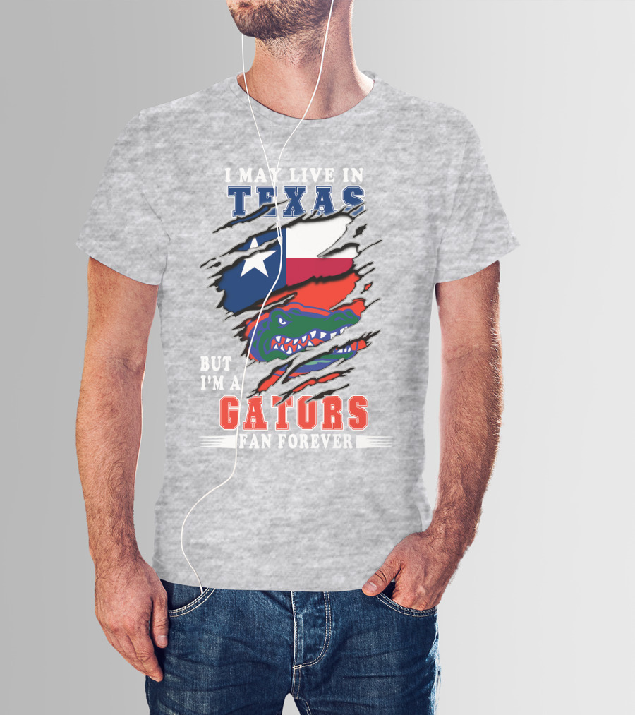 I May Live In Texas But I'm A Gators Fan Forever T-Shirt