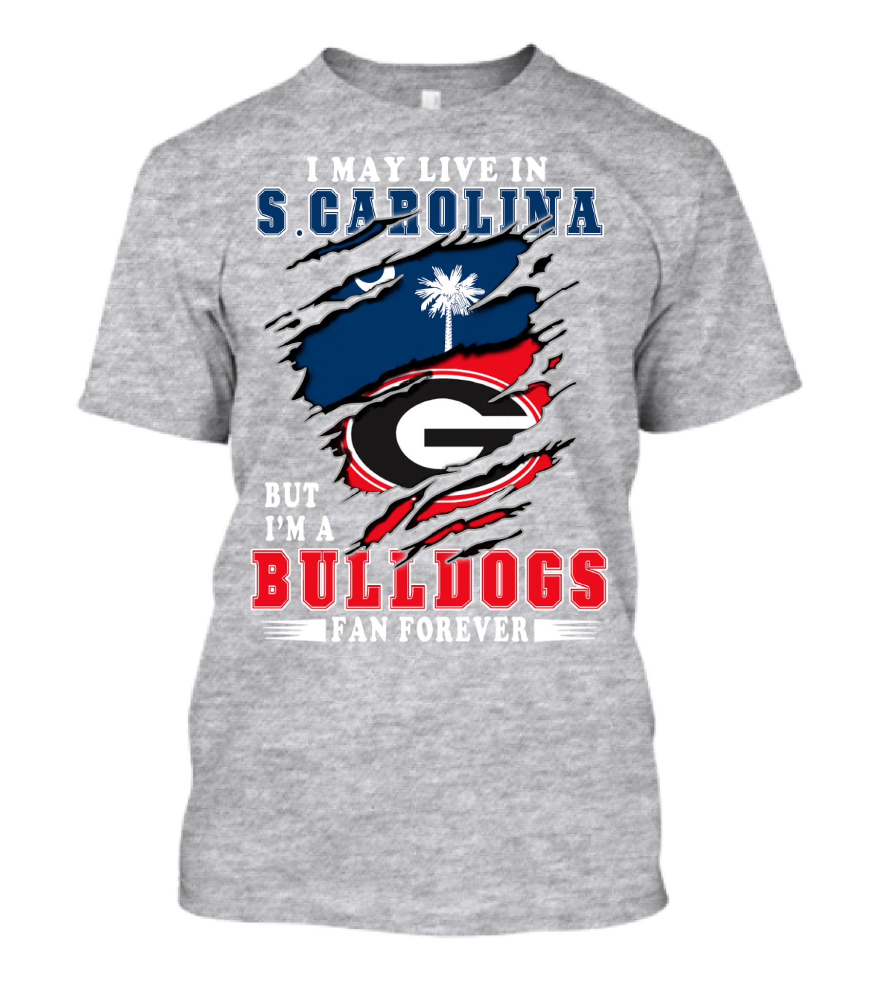 I May Live In S.Carolina But I'm A Bulldogs Fan Forever T-Shirt