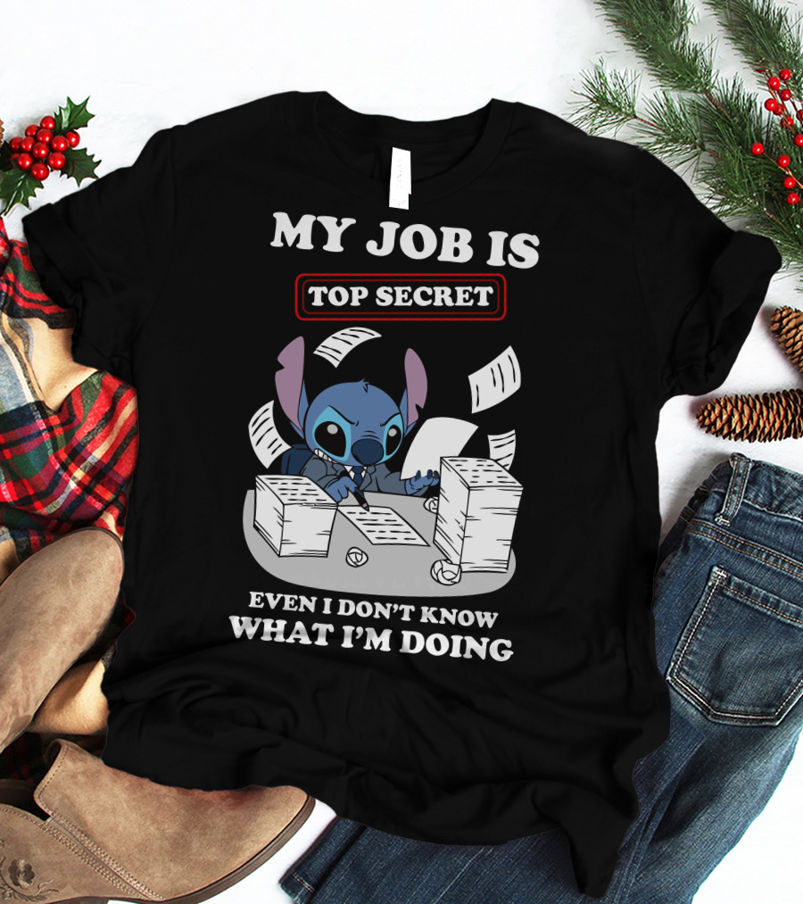 My Job Is Top Secret Even I Don't Know What I'm Doing Stitch T-Shirt