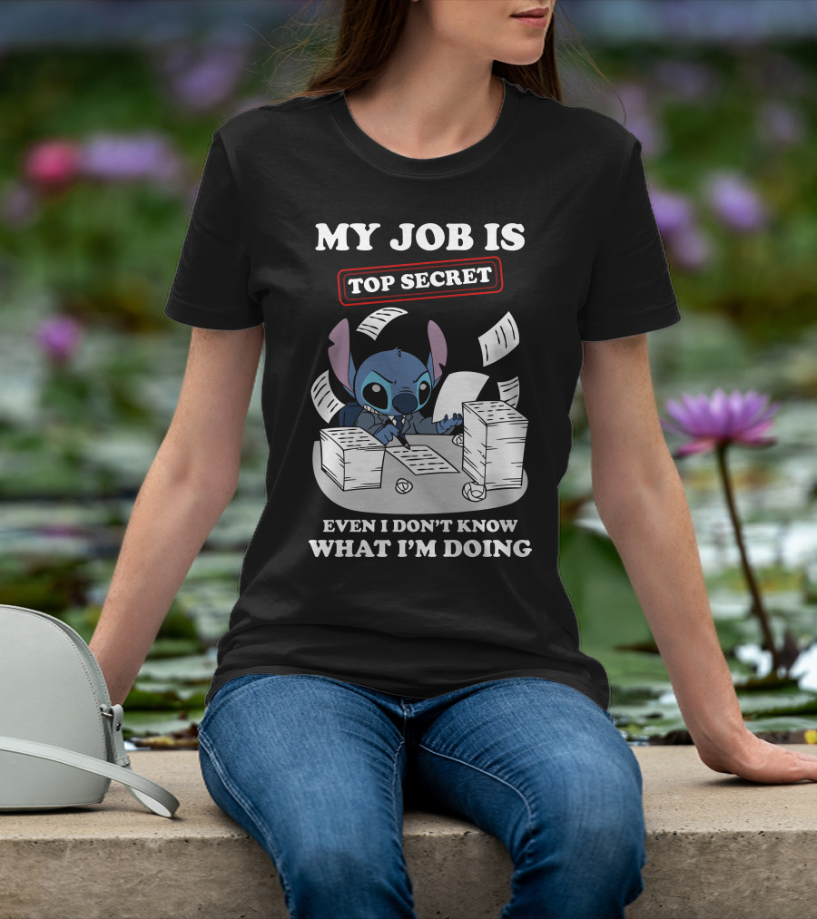 My Job Is Top Secret Even I Don't Know What I'm Doing Stitch T-Shirt