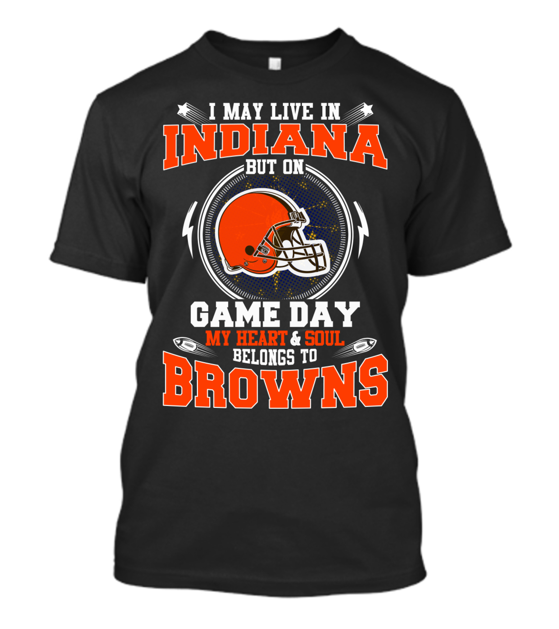 I May Live In Indiana But On Game Day My Heart And Soul Belongs To Browns T-Shirt