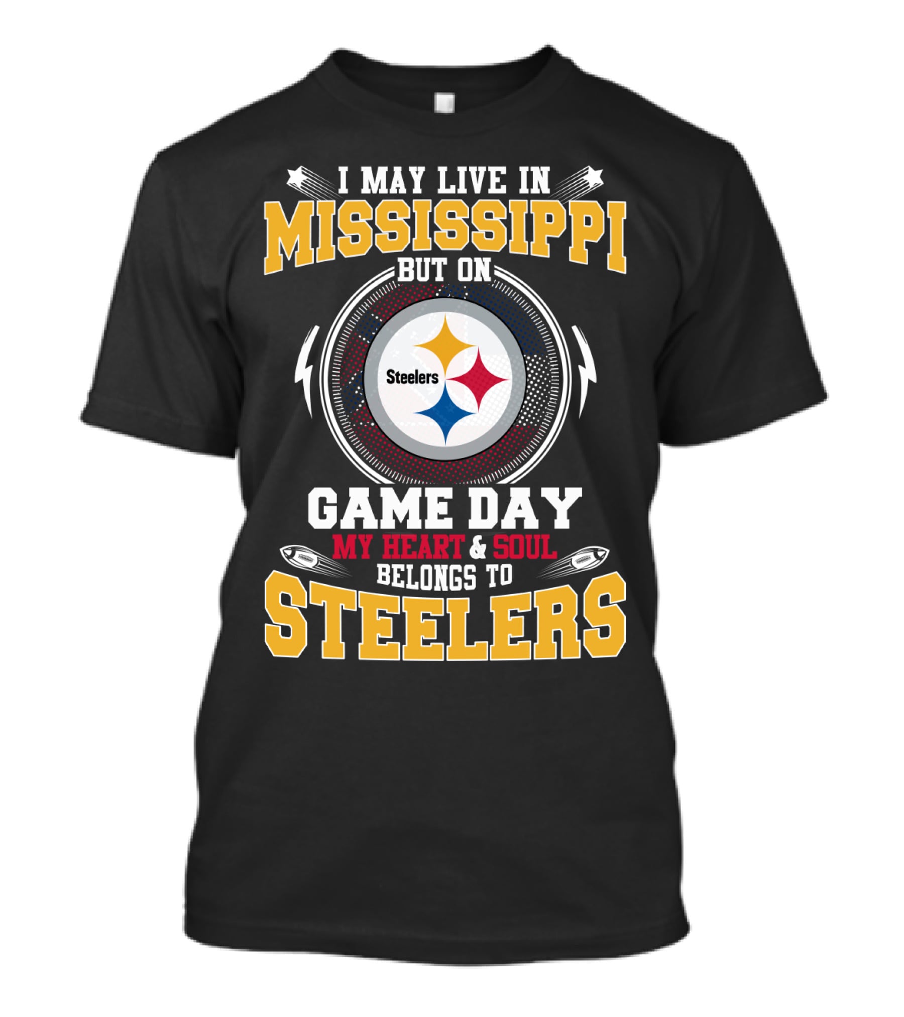 I May Live In Mississippi But On Game Day My Heart And Soul Belongs To Steelers T-Shirt