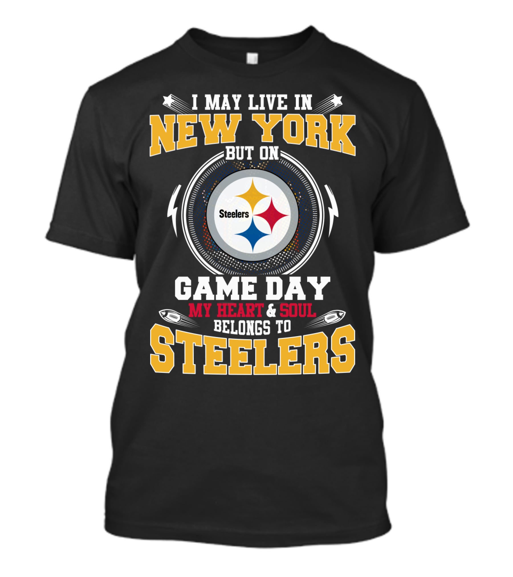 I May Live In New York But On Game Day My Heart & Soul Belongs To Steelers T-Shirt