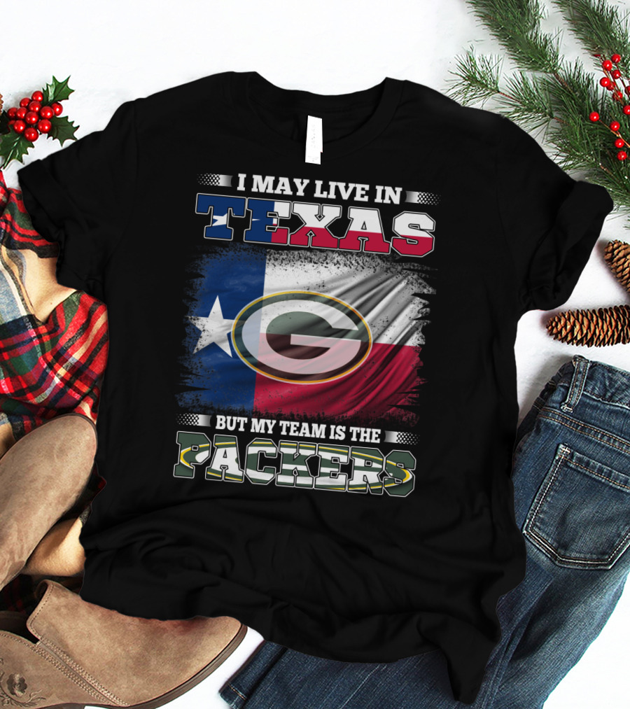 I May Live In Texas Texas Flag My Team Is The Green Bay Packers T-Shirt