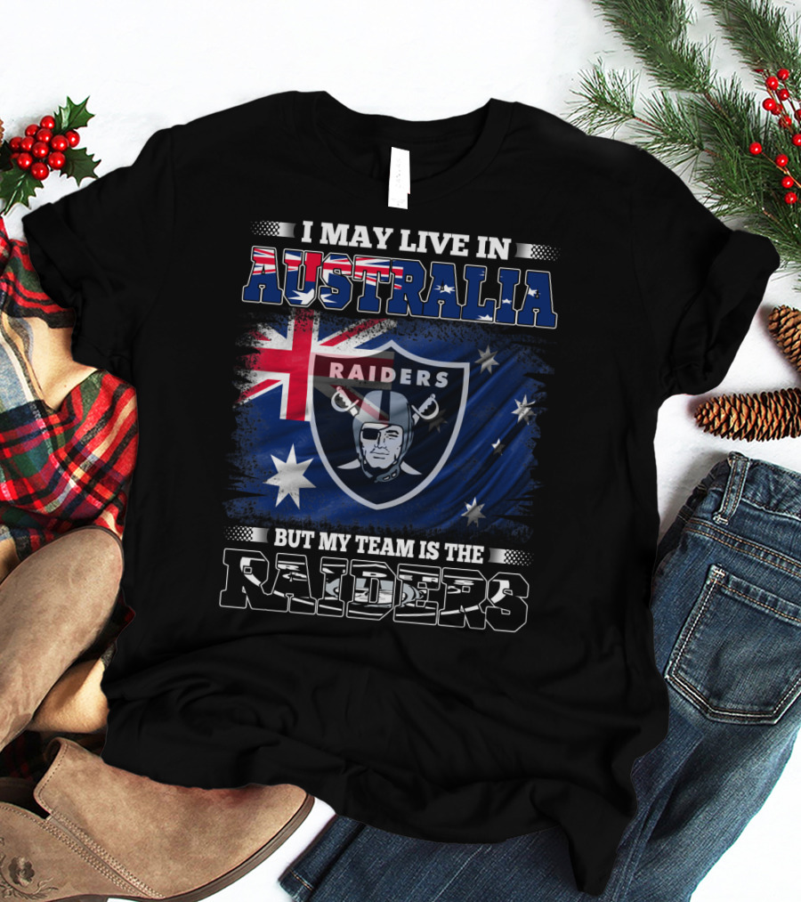 I May Live In Australia But My Team Is The Raiders T-Shirt