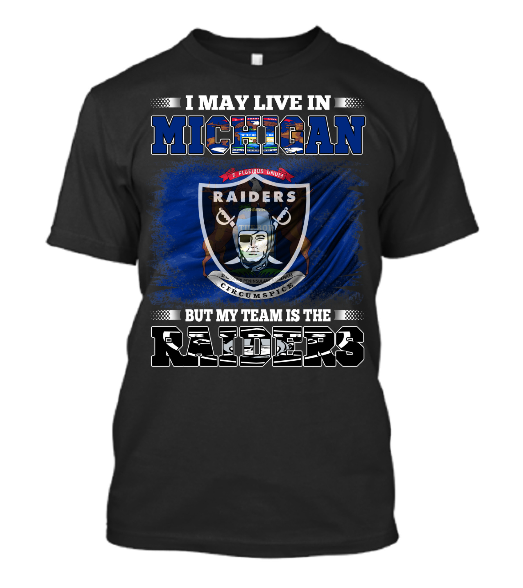 I May Live In Michigan But My Team Is The Raiders Raiders Circumspect T-Shirt