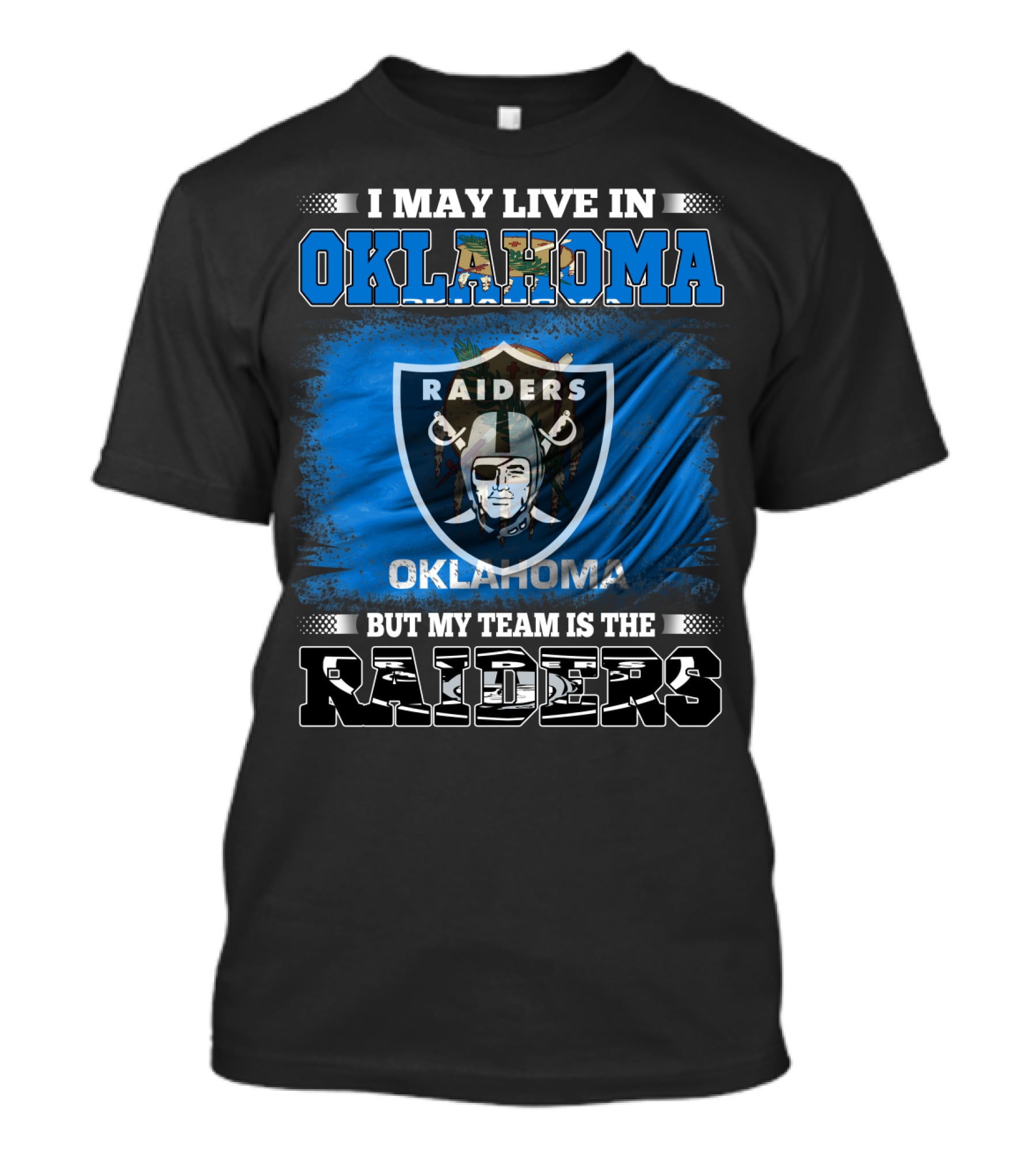 I May Live In Oklahoma But My Team Is The Raiders - Oklahoma Raiders Fan T-Shirt