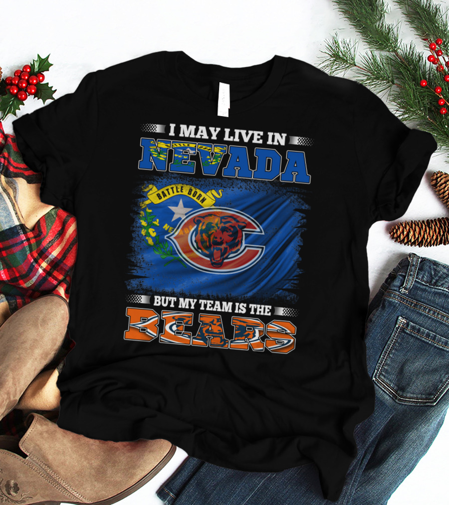 I May Live In Nevada Battle Born But My Team Is The Bears T-Shirt