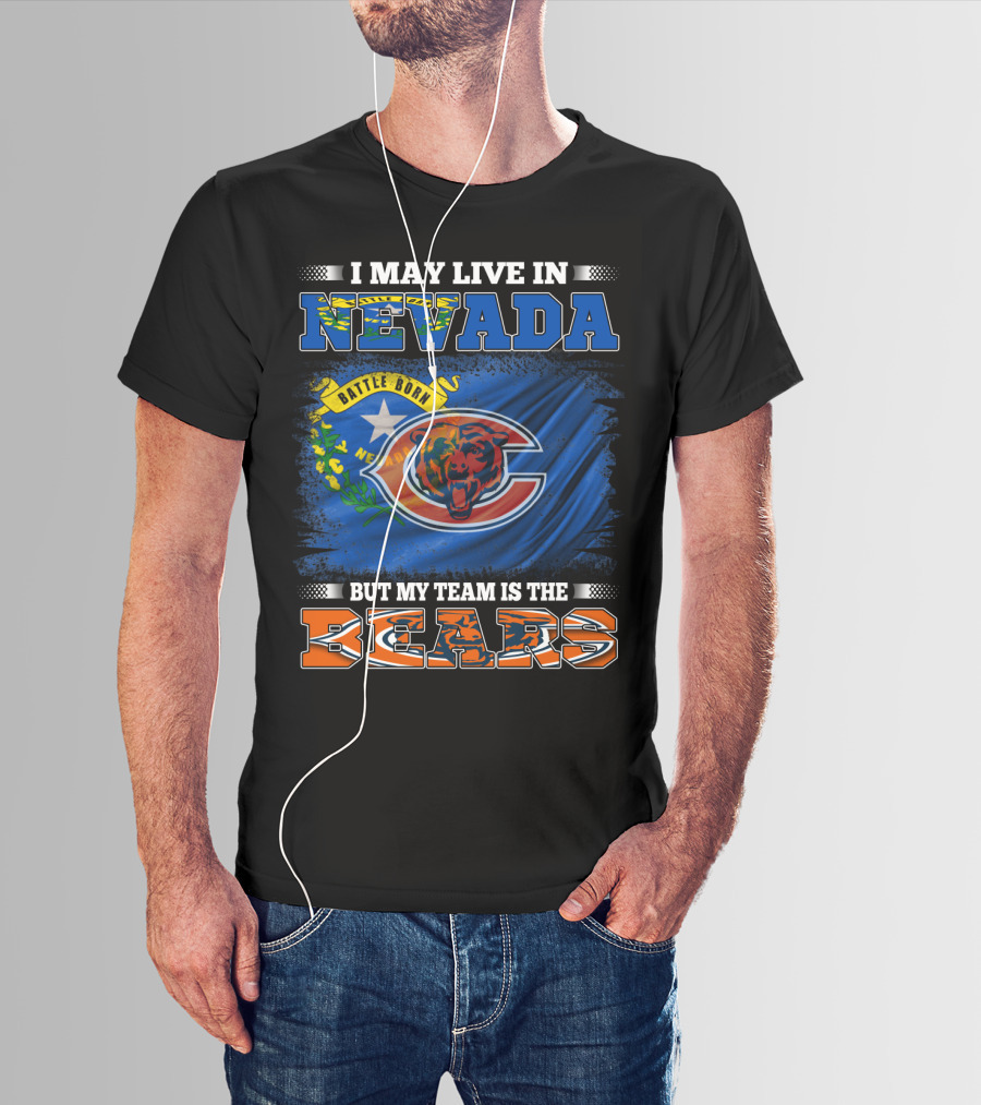 I May Live In Nevada Battle Born But My Team Is The Bears T-Shirt
