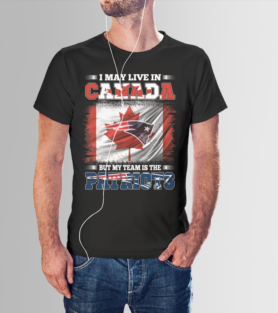 I May Live In Canada But My Team Is The Patriots Canadian Flag Patriot Head T-Shirt