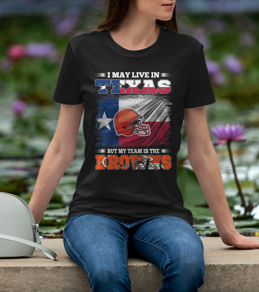 I May Live In Texas But My Team Is The Browns Texas Flag And Orange Football Helmet T-Shirt