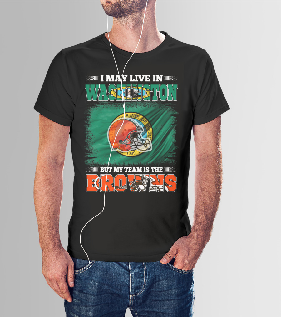 I May Live In Washington State But My Team Is The Cleveland Browns Helmet Fan Loyalty T-Shirt