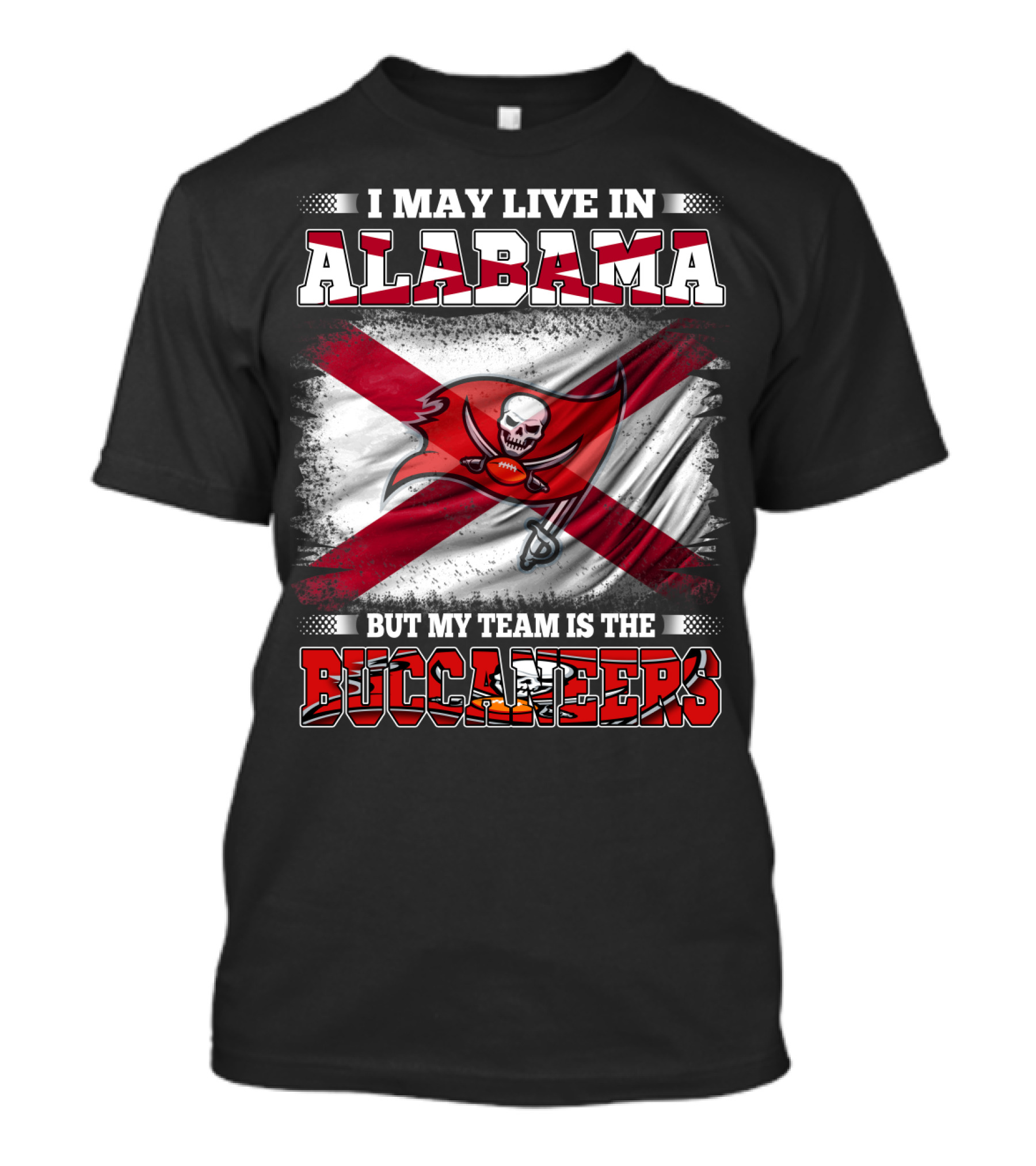 I May Live In Alabama But My Team Is The Buccaneers T-Shirt