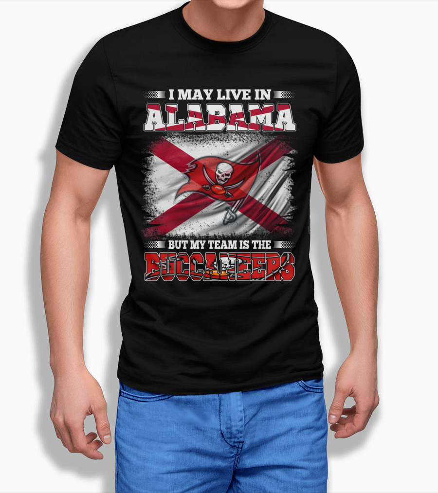 I May Live in Alabama But My Team Is the Buccaneers T-Shirt