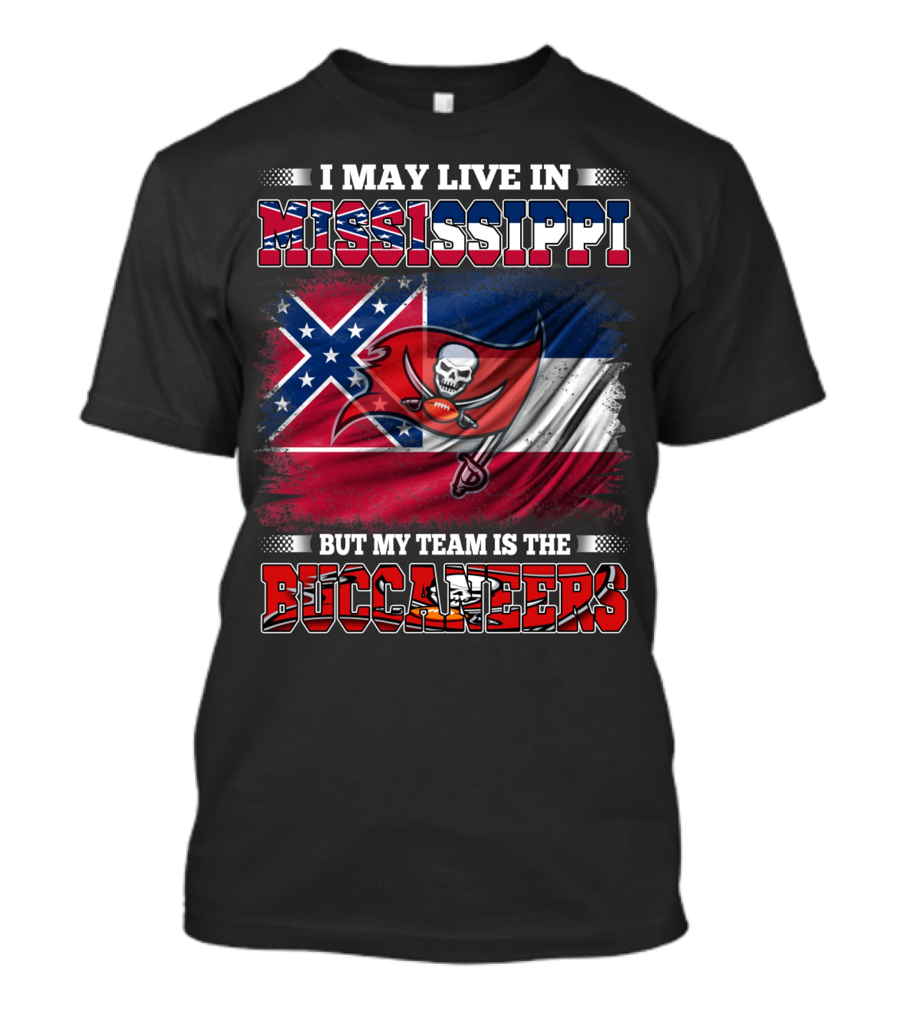 I May Live In Mississippi But My Team Is The Buccaneers Flag T-Shirt