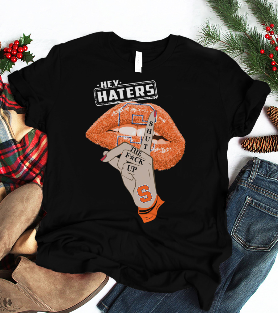 Hey Haters Syracuse Orange Shut The F**K Up T-Shirt