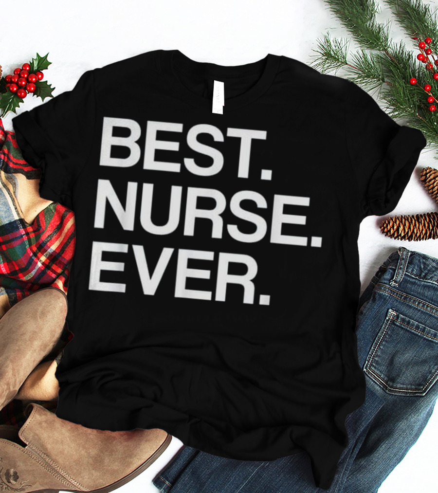 Best Nurse Ever Funny For Male T-Shirt