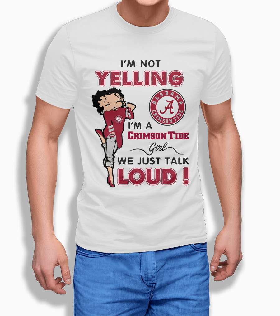 I'm Not Yelling I'm A Crimson Tide Girl We Just Talk Loud Alabama Crimson Tide T-Shirt
