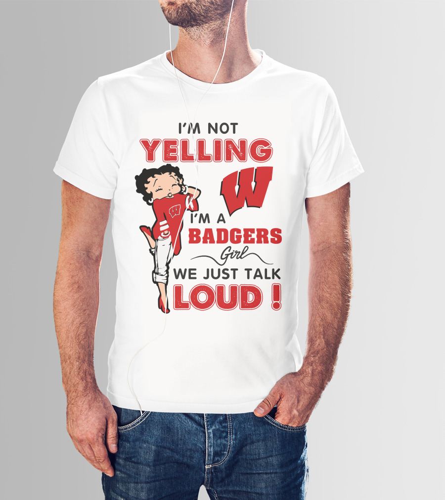 I'm Not Yelling Wisconsin Badgers Girl We Just Talk Loud T-Shirt