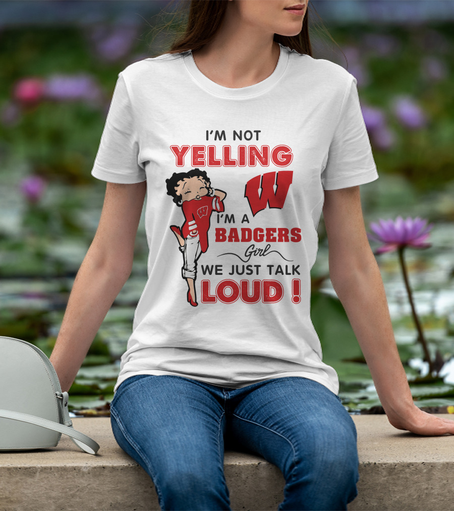 I'm Not Yelling Wisconsin Badgers Girl We Just Talk Loud T-Shirt