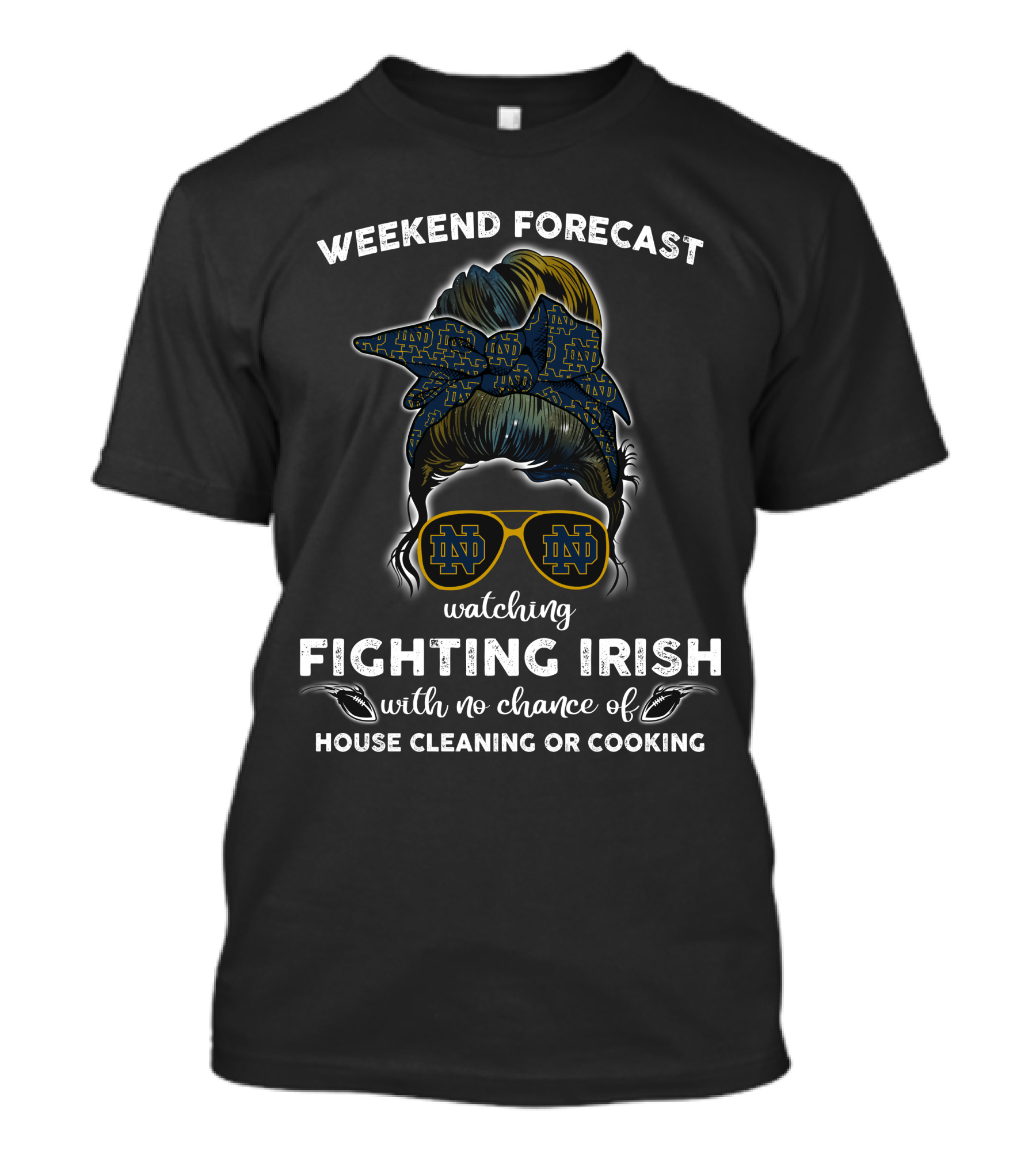 Weekend Forecast Watching Fighting Irish No Chance House Cleaning Cooking T-Shirt