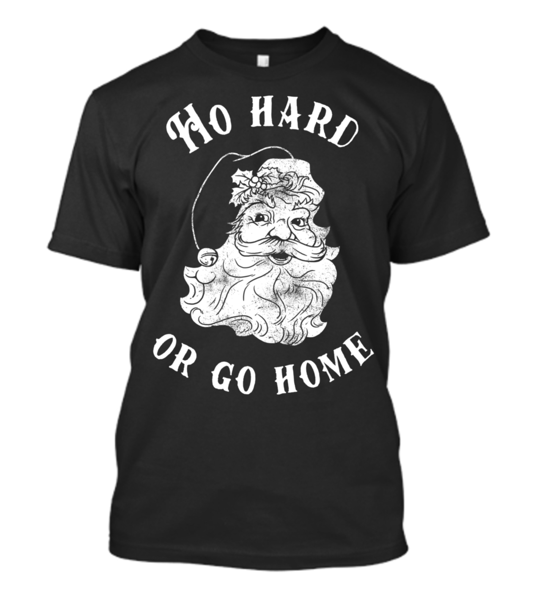 Ho Hard Or Go Home Santa Christmas Humor T-Shirt