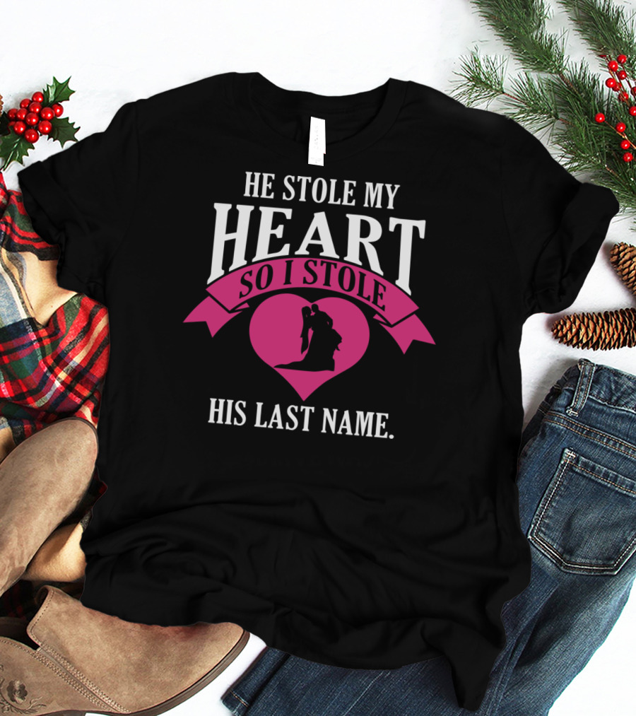 He Stole My Heart So I Stole His Last Name Funny Wedding Spouse Wife T-Shirt