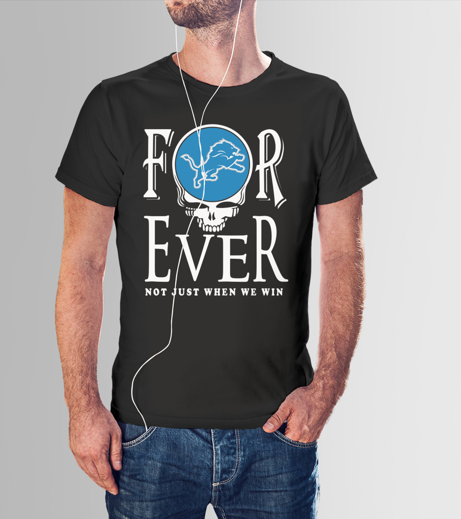 Forever Detroit Lions Not Just When We Win T-Shirt