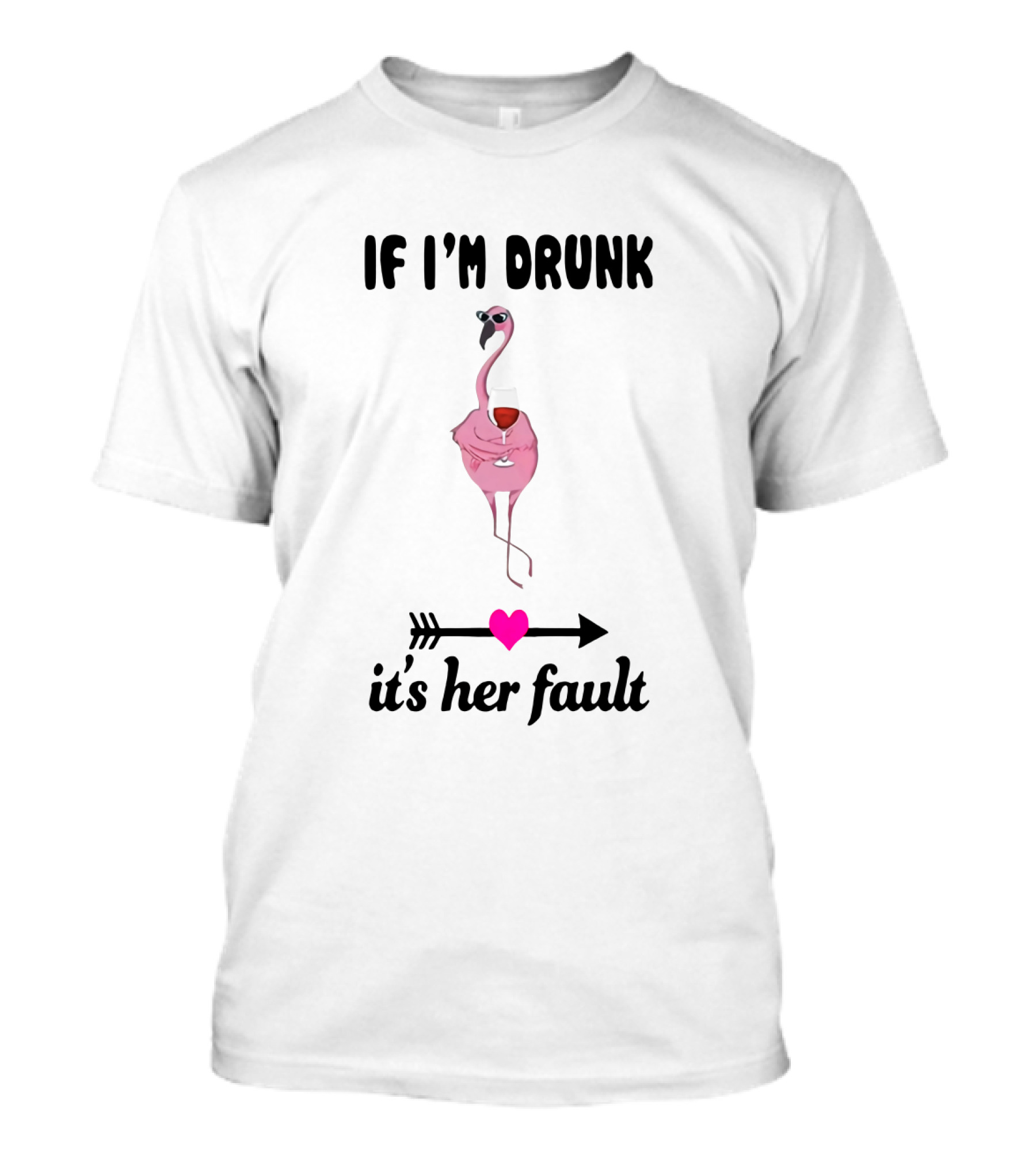 IF I'M DRUNK It's Her Fault Flamingo With Wine Glass Arrow Heart T-Shirt