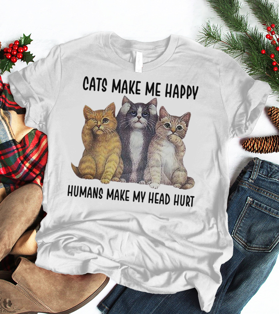 Cats Make ME Happy Humans Make My Head Hurt T-Shirt