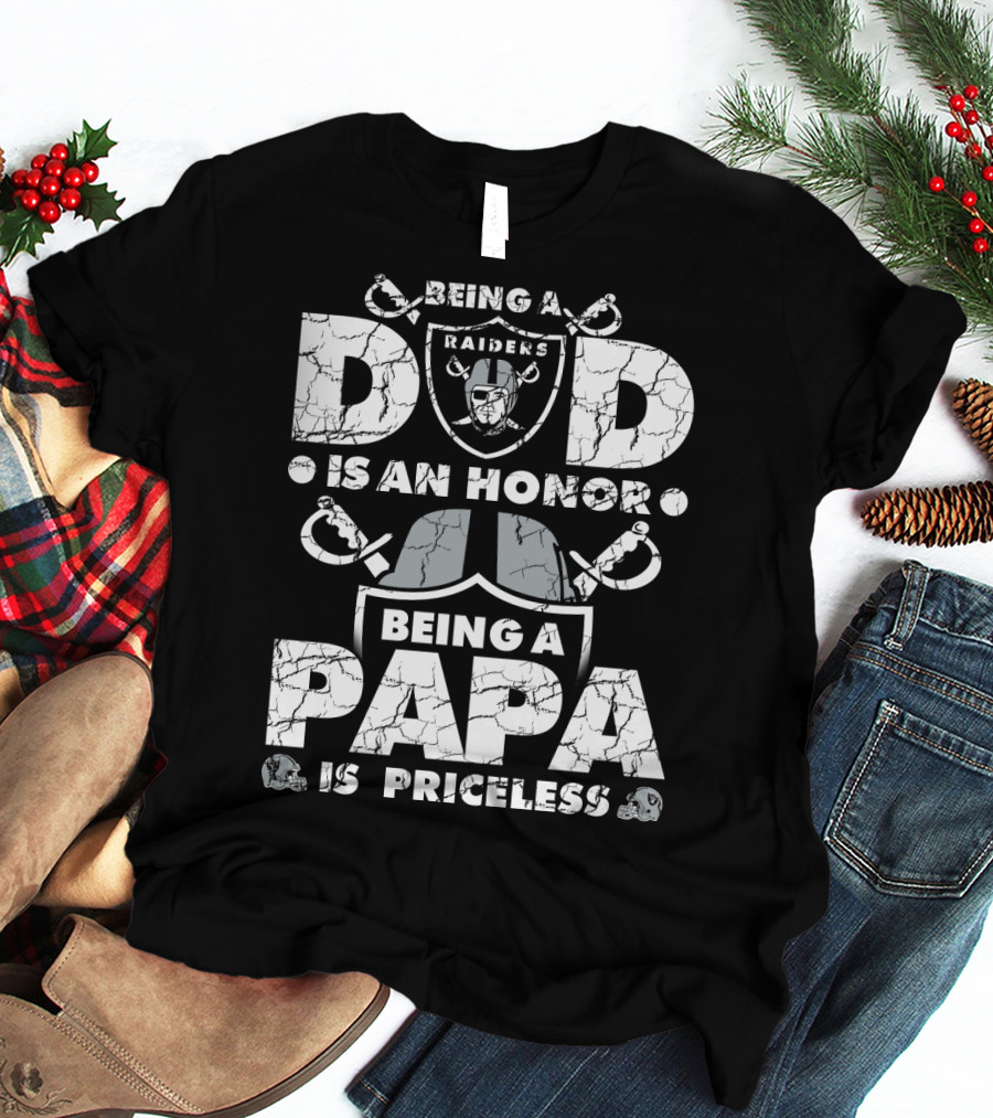 Being A Raiders Dad Is An Honor Being A Papa Is Priceless T-Shirt