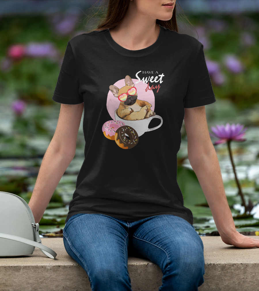 Have A Sweet Day French Bulldog Donuts Cup T-Shirt