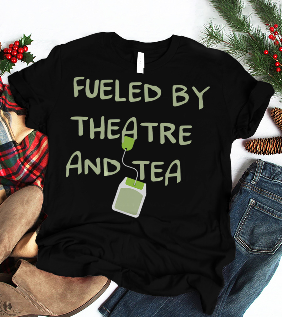 Fueled By Theatre And Tea Actor T-Shirt