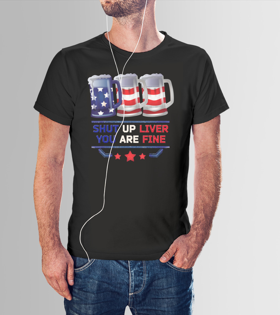 Shut Up Liver You Are Fine USA Beer Flag T-Shirt