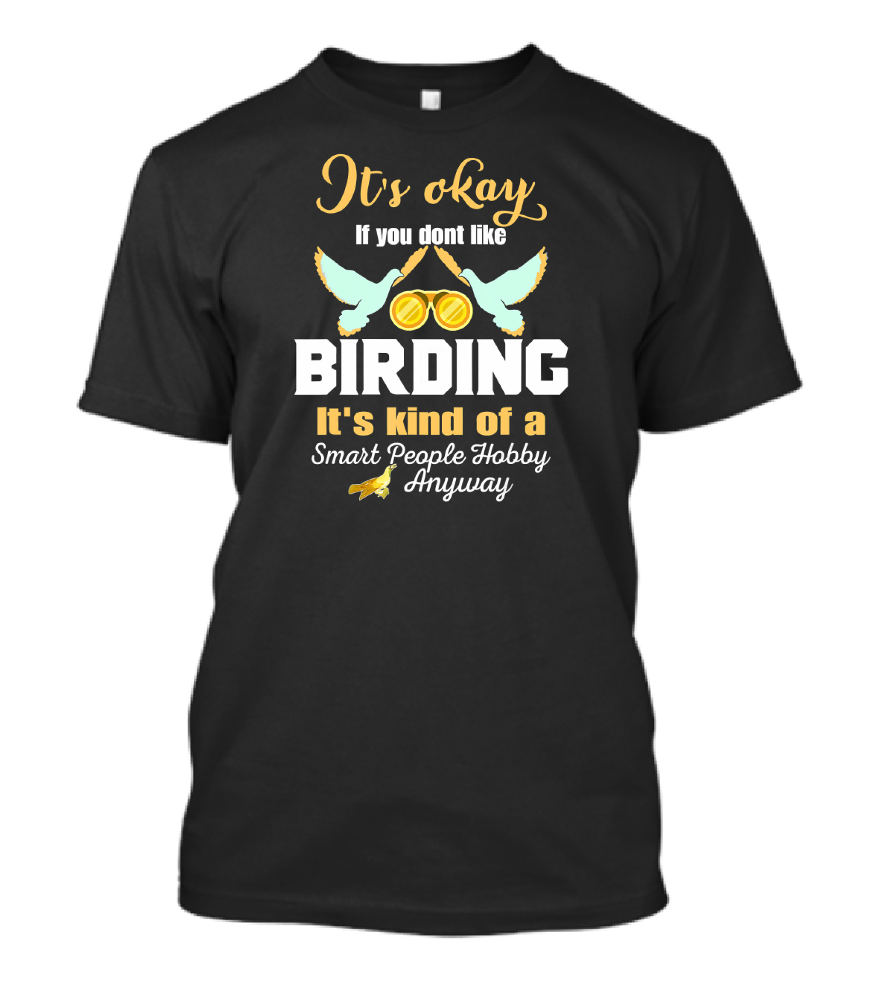 It's Okay If You Don't Like Birding It's Kind Of A Smart People Hobby Anyway T-Shirt