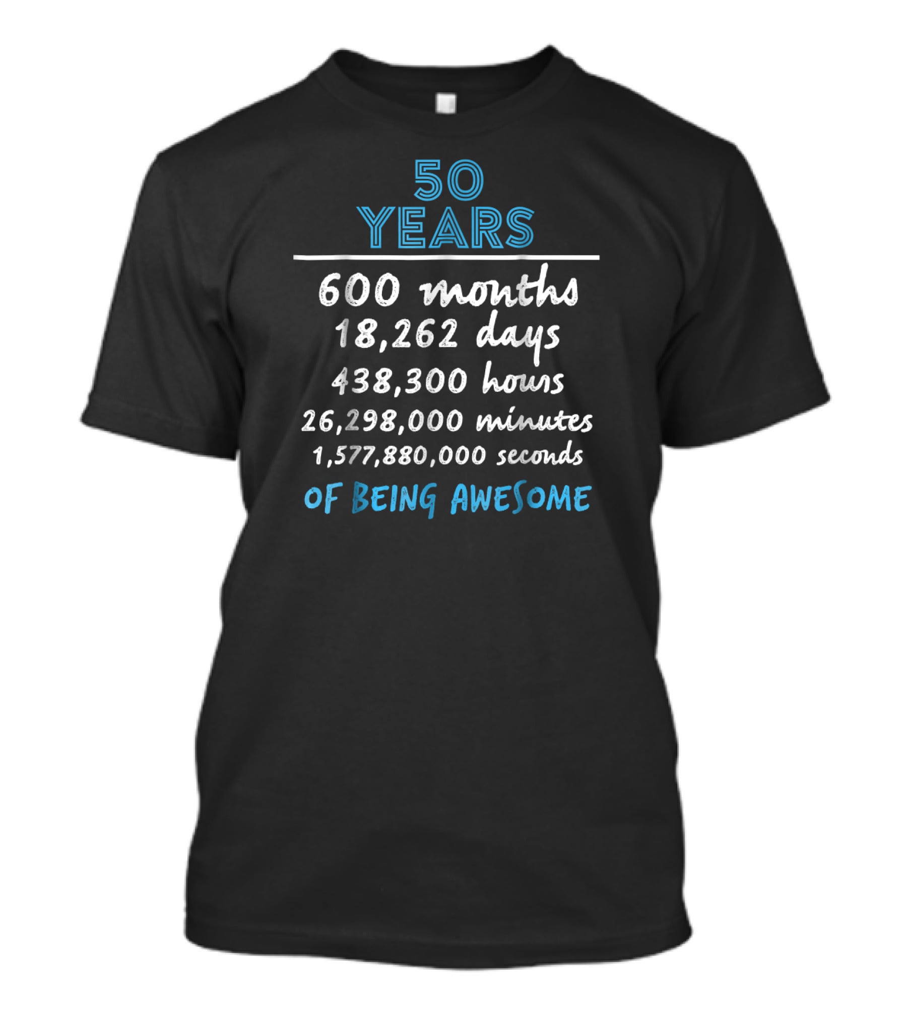 50 Years 600 Months 18,262 Days 438,300 Hours 26,298,000 Minutes 1,577,880,000 Seconds Of Being Awesome T-Shirt