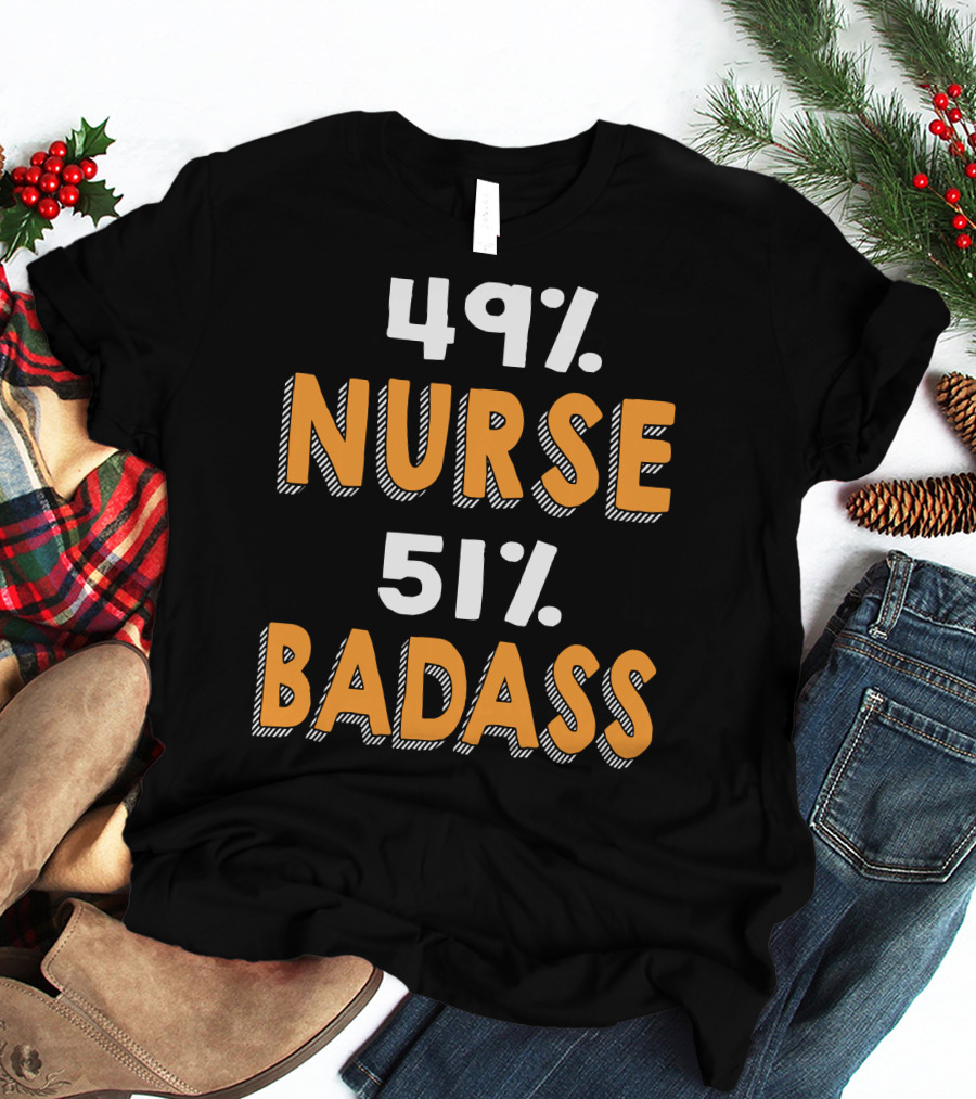 49% Nurse 51% Badass T-Shirt