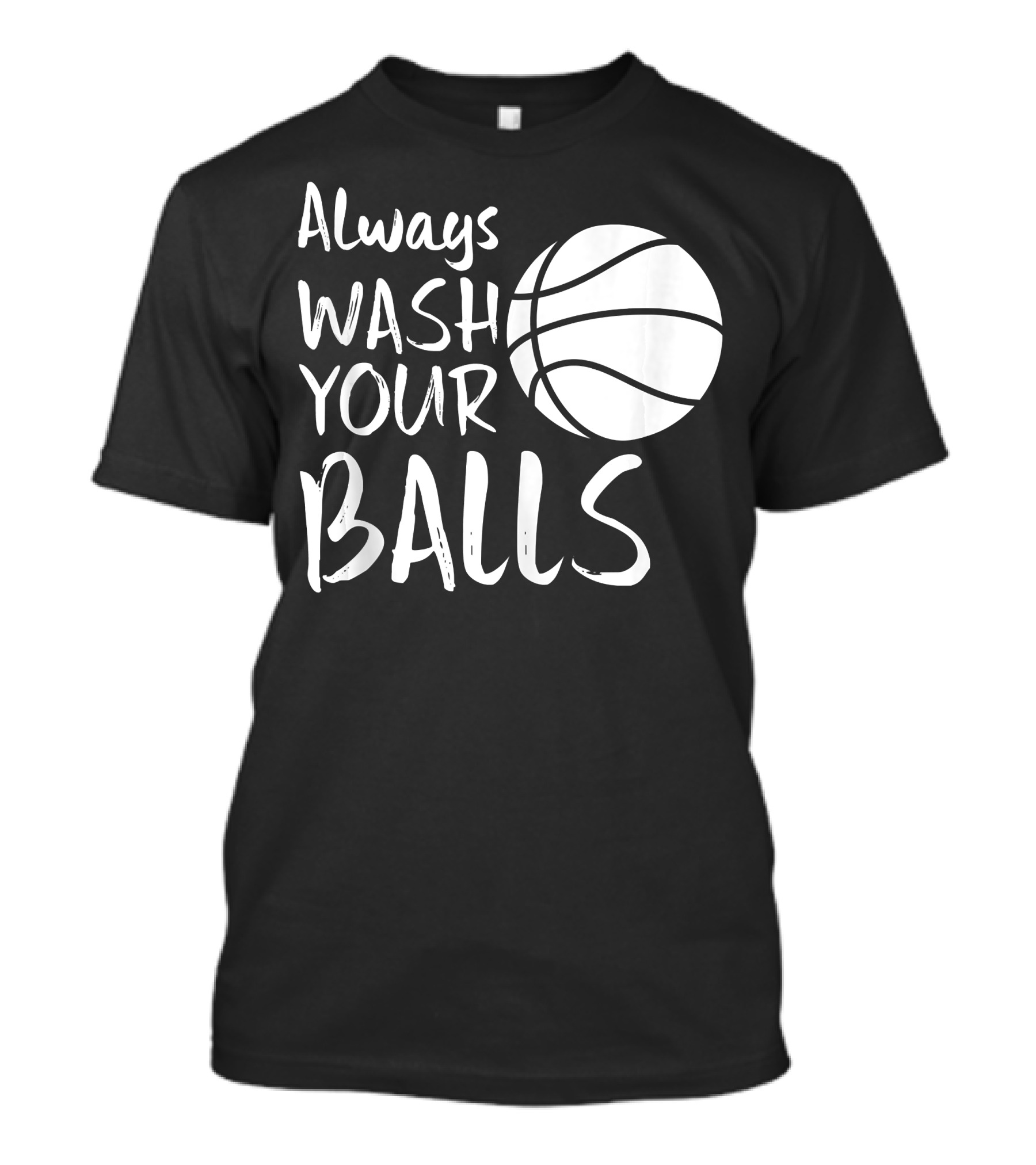 Always Wash Your Balls Basketball T-Shirt