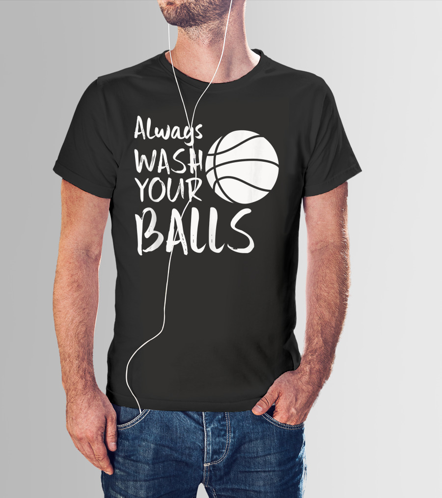 Always Wash Your Balls Basketball T-Shirt