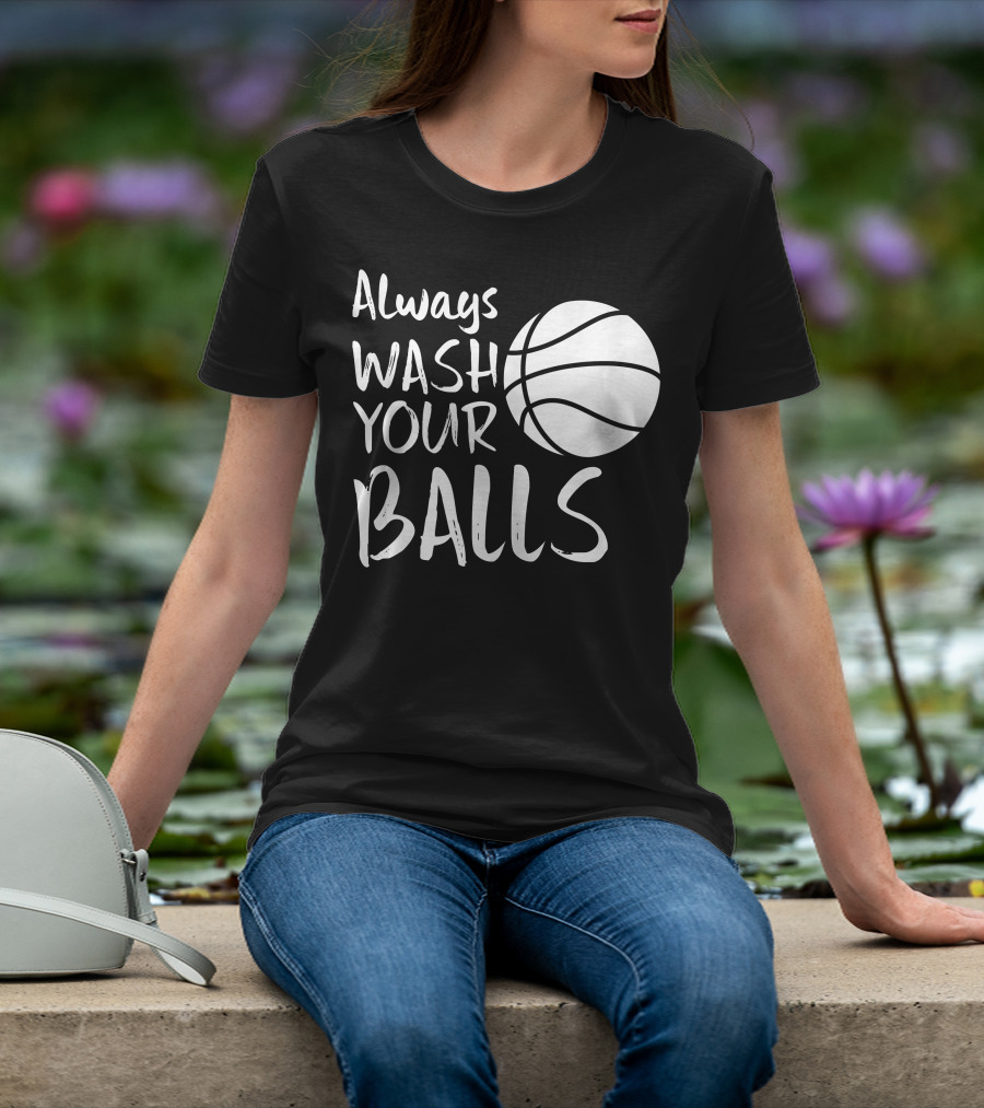 Always Wash Your Balls Basketball T-Shirt