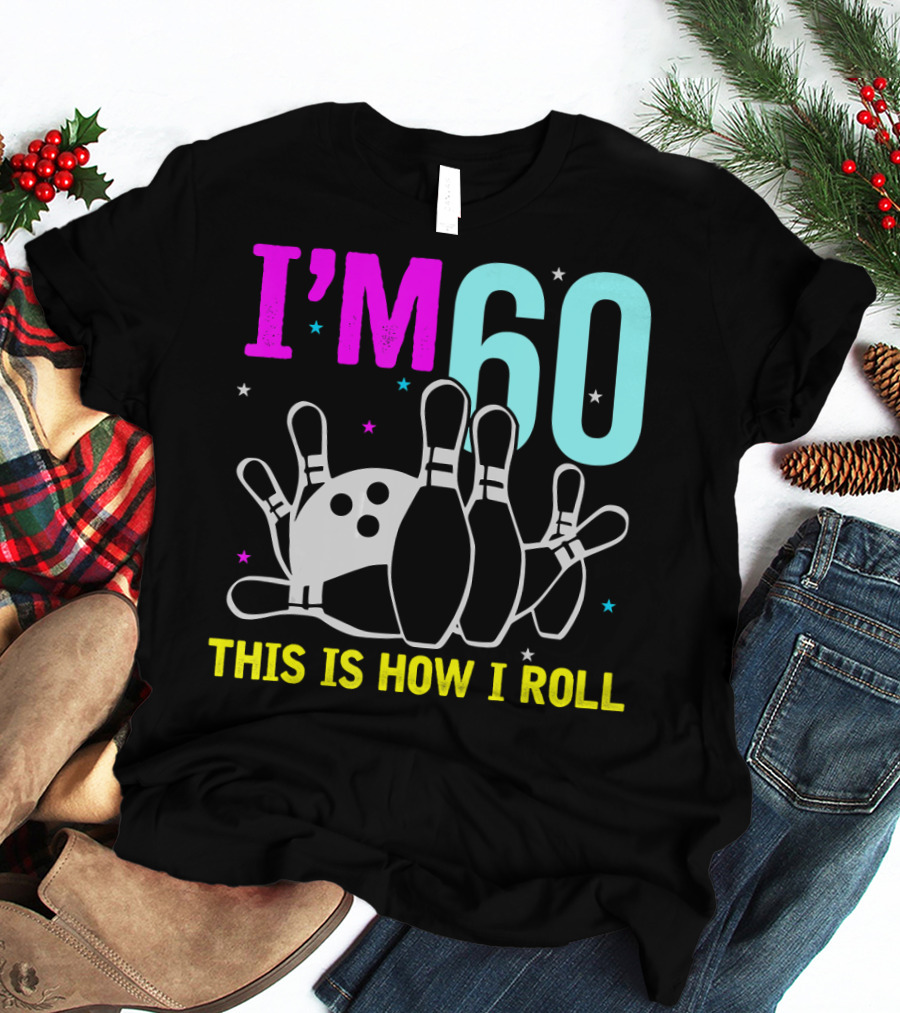 I'm 60 This Is How I Roll Bowling T-Shirt