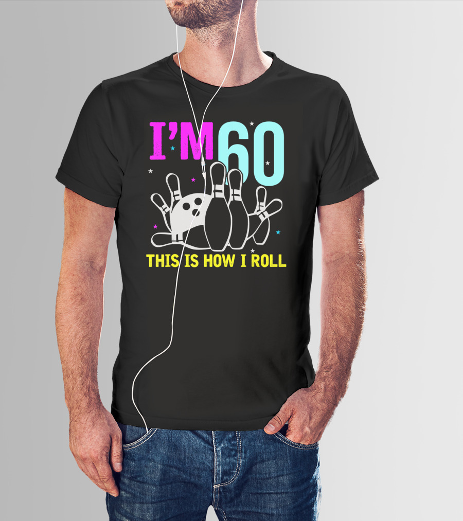I'm 60 This Is How I Roll Bowling T-Shirt