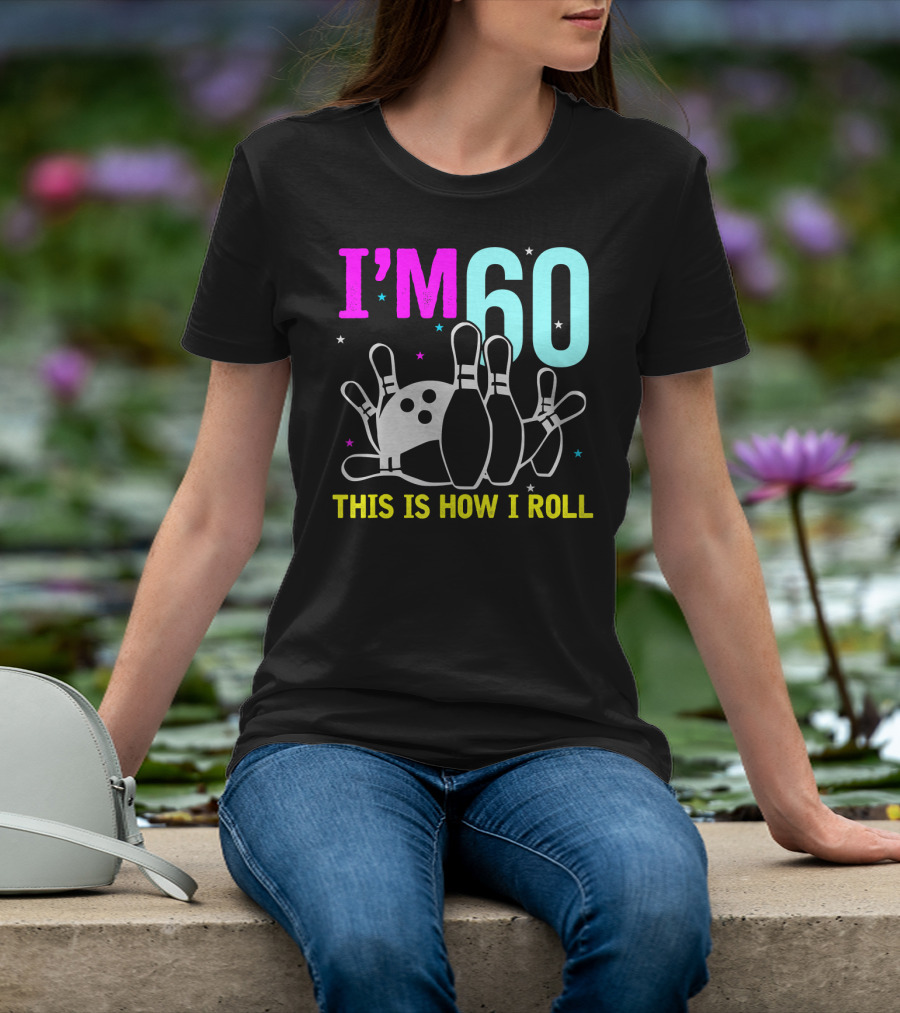 I'm 60 This Is How I Roll Bowling T-Shirt
